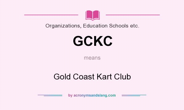 What does GCKC mean? It stands for Gold Coast Kart Club