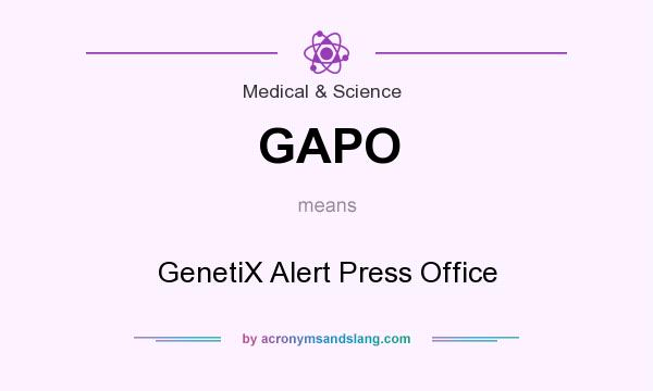 What does GAPO mean? It stands for GenetiX Alert Press Office