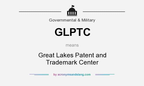 What does GLPTC mean? It stands for Great Lakes Patent and Trademark Center