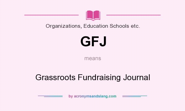 What does GFJ mean? It stands for Grassroots Fundraising Journal
