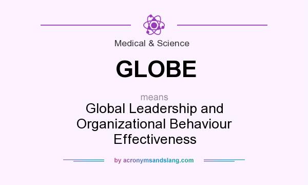 What does GLOBE mean? It stands for Global Leadership and Organizational Behaviour Effectiveness