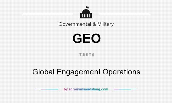 What does GEO mean? It stands for Global Engagement Operations