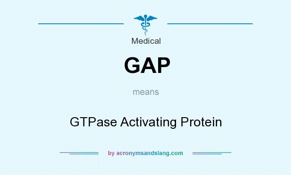 What does GAP mean? It stands for GTPase Activating Protein