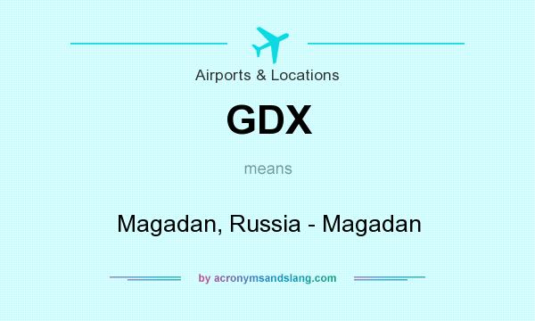 What does GDX mean? It stands for Magadan, Russia - Magadan