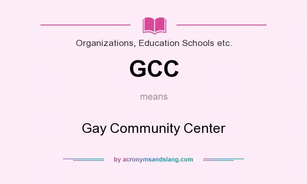 What does GCC mean? It stands for Gay Community Center