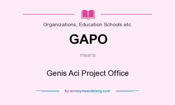 What does GAPO mean? It stands for Genis Aci Project Office