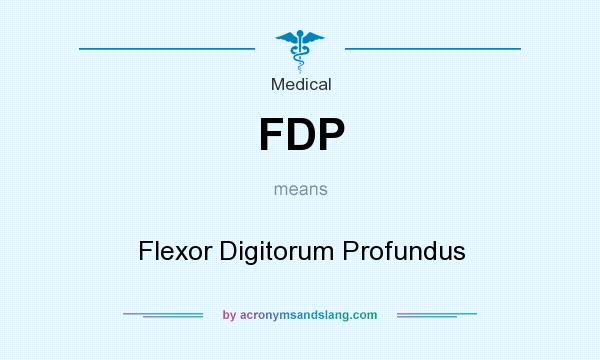 What does FDP mean? It stands for Flexor Digitorum Profundus