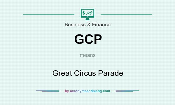 What does GCP mean? It stands for Great Circus Parade