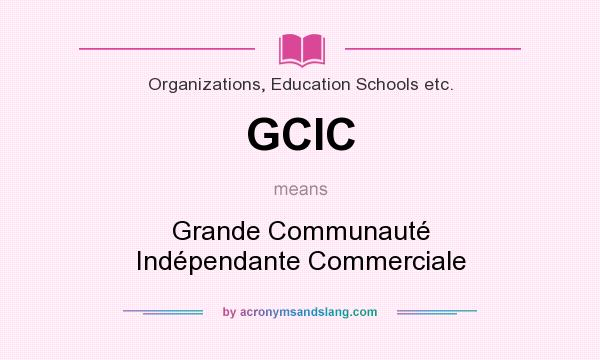 What does GCIC mean? It stands for Grande Communauté Indépendante Commerciale