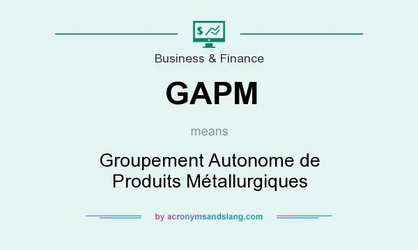 What does GAPM mean? It stands for Groupement Autonome de Produits Métallurgiques