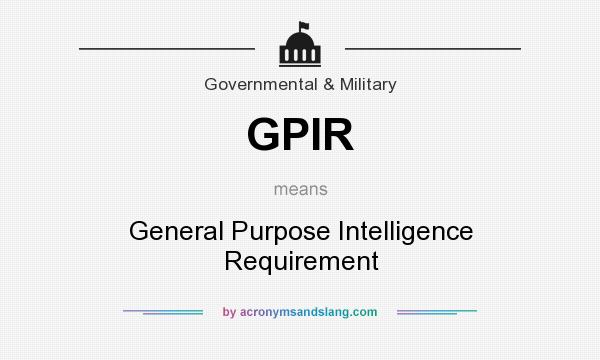 What does GPIR mean? It stands for General Purpose Intelligence Requirement