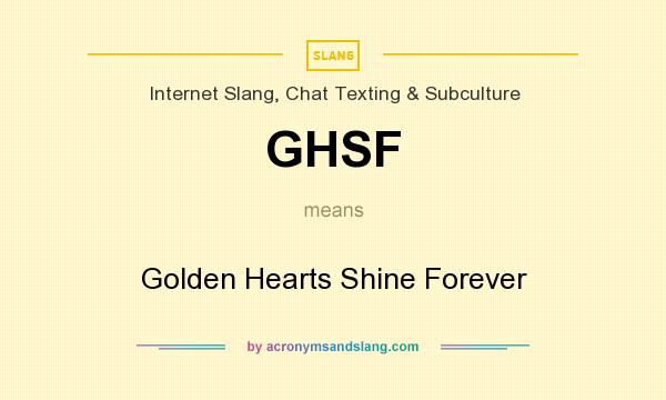 What does GHSF mean? It stands for Golden Hearts Shine Forever