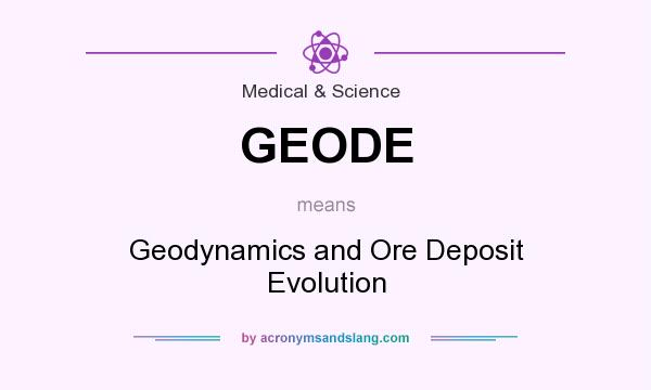What does GEODE mean? It stands for Geodynamics and Ore Deposit Evolution