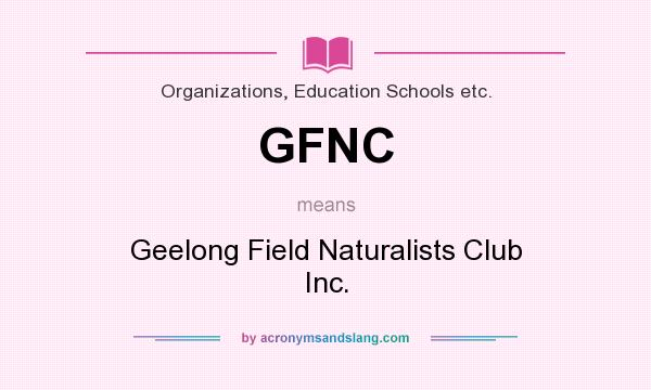 What does GFNC mean? It stands for Geelong Field Naturalists Club Inc.