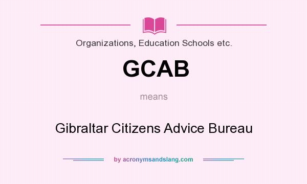 What does GCAB mean? It stands for Gibraltar Citizens Advice Bureau