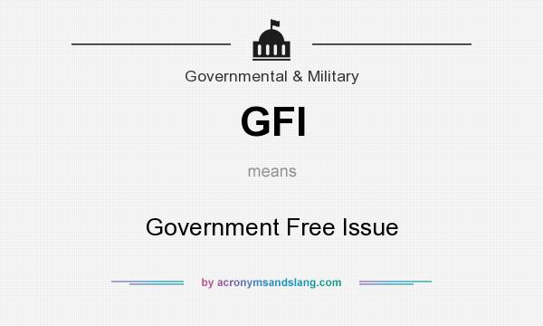What does GFI mean? It stands for Government Free Issue
