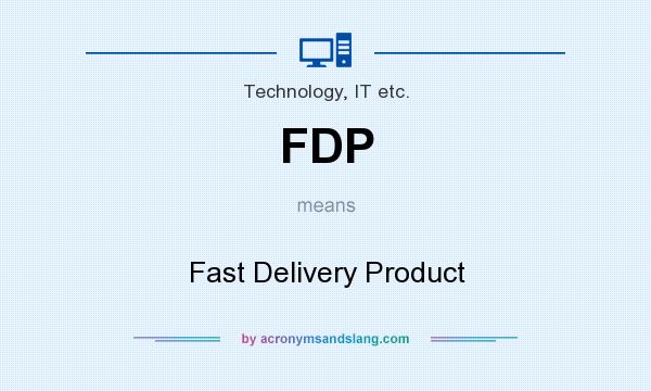 What does FDP mean? It stands for Fast Delivery Product