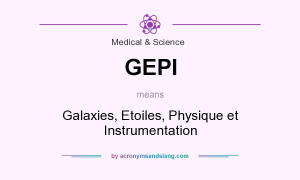 What does GEPI mean? It stands for Galaxies, Etoiles, Physique et Instrumentation