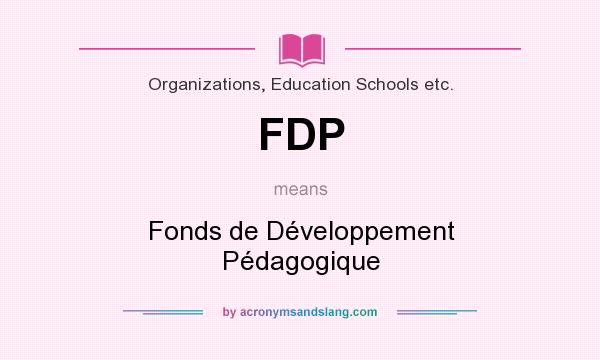 What does FDP mean? It stands for Fonds de Développement Pédagogique