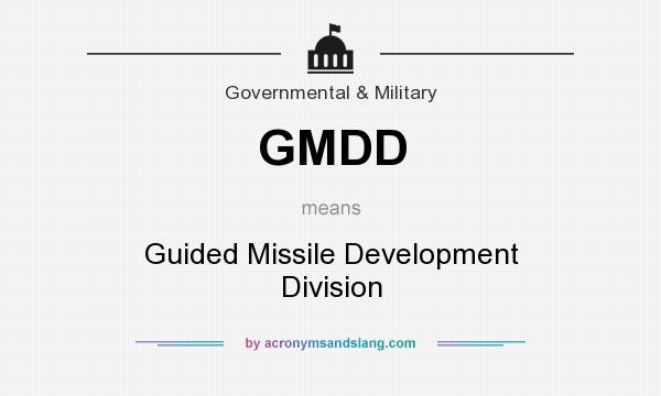 What does GMDD mean? It stands for Guided Missile Development Division