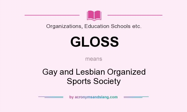 What does GLOSS mean? It stands for Gay and Lesbian Organized Sports Society