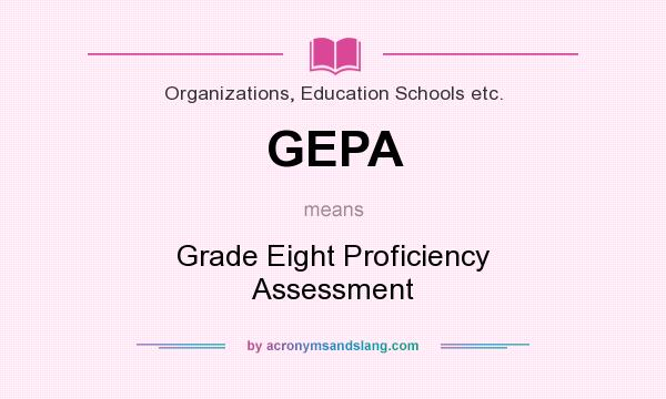 What does GEPA mean? It stands for Grade Eight Proficiency Assessment