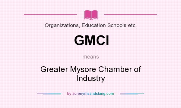 What does GMCI mean? It stands for Greater Mysore Chamber of Industry