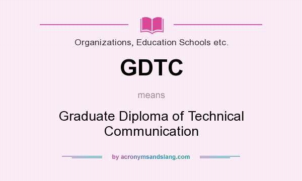 What does GDTC mean? It stands for Graduate Diploma of Technical Communication