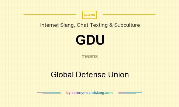 What does GDU mean? It stands for Global Defense Union