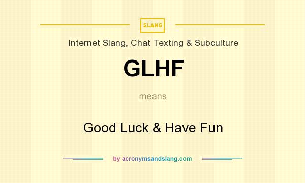 What does GLHF mean? It stands for Good Luck & Have Fun