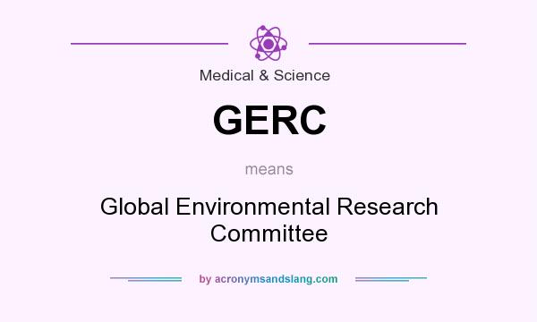 What does GERC mean? It stands for Global Environmental Research Committee