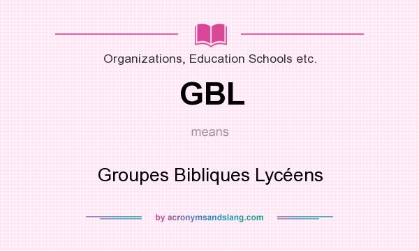 What does GBL mean? It stands for Groupes Bibliques Lycéens