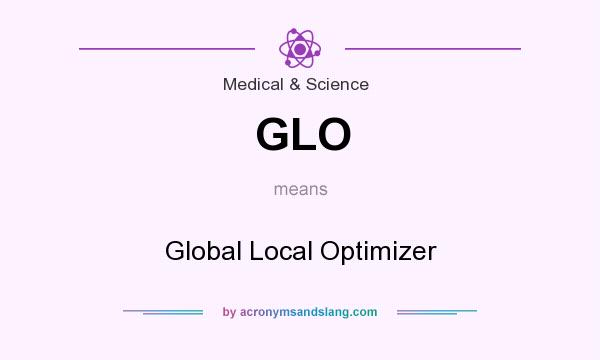What does GLO mean? It stands for Global Local Optimizer