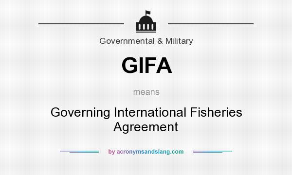 What does GIFA mean? It stands for Governing International Fisheries Agreement