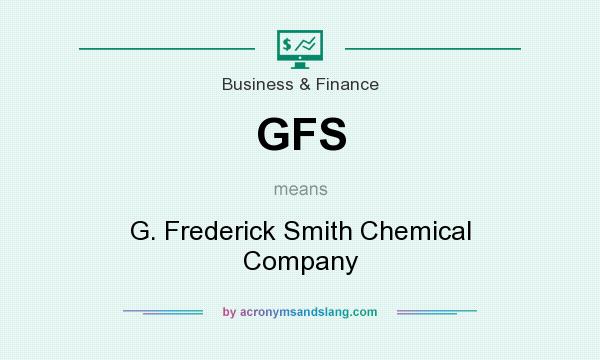 What does GFS mean? It stands for G. Frederick Smith Chemical Company