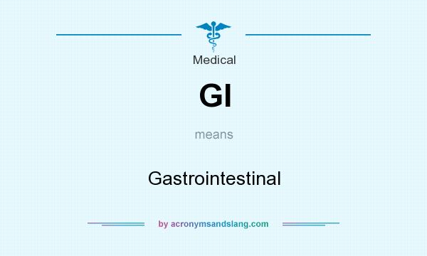 What does GI mean? It stands for Gastrointestinal
