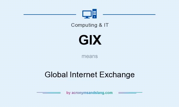 What does GIX mean? It stands for Global Internet Exchange