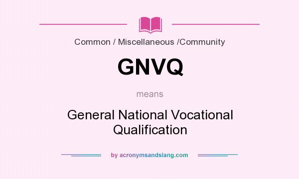 What does GNVQ mean? It stands for General National Vocational Qualification