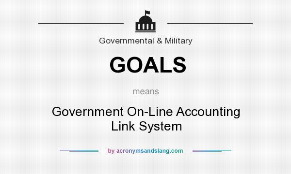 What does GOALS mean? It stands for Government On-Line Accounting Link System