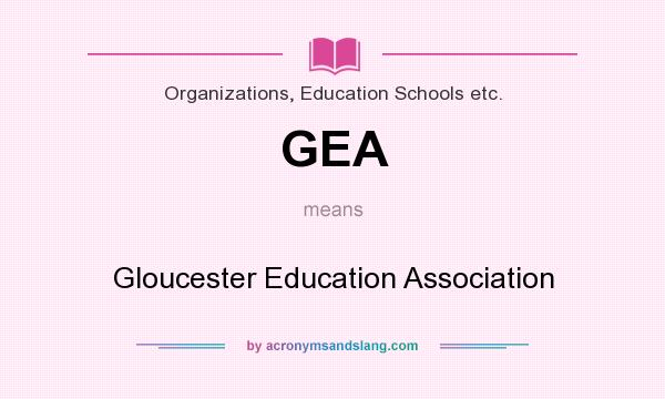 What does GEA mean? It stands for Gloucester Education Association