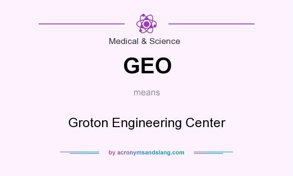 What does GEO mean? It stands for Groton Engineering Center