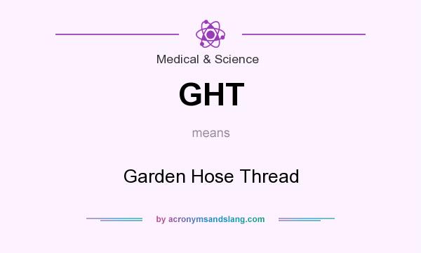 What does GHT mean? It stands for Garden Hose Thread