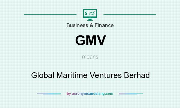 What does GMV mean? It stands for Global Maritime Ventures Berhad