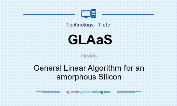 What does GLAaS mean? It stands for General Linear Algorithm for an amorphous Silicon