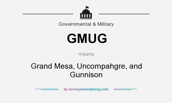 What does GMUG mean? It stands for Grand Mesa, Uncompahgre, and Gunnison