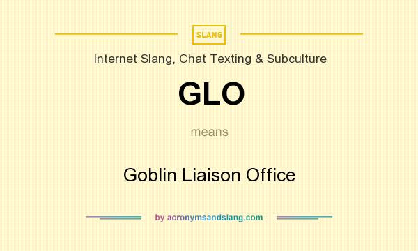 What does GLO mean? It stands for Goblin Liaison Office