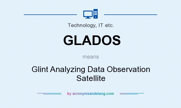What does GLADOS mean? It stands for Glint Analyzing Data Observation Satellite