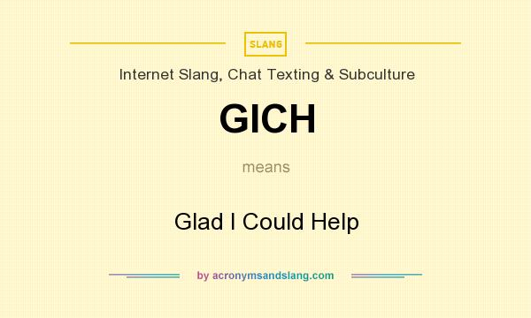 What does GICH mean? It stands for Glad I Could Help