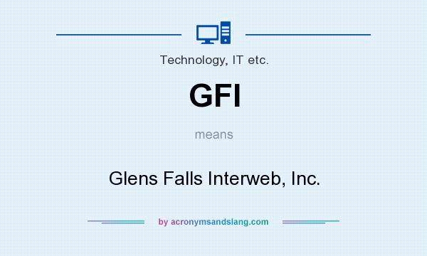What does GFI mean? It stands for Glens Falls Interweb, Inc.