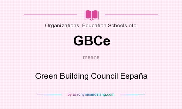 What does GBCe mean? It stands for Green Building Council España